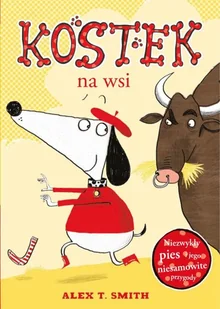 Kostek na wsi Alex T Smith - Literatura przygodowa - miniaturka - grafika 1
