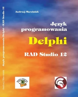 Język programowania Delphi RAD Studio 12 - Marciniak Andrzej - książka - Ezoteryka - miniaturka - grafika 1