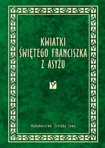 Kwiatki Św. Franciszka z Asyżu - Aforyzmy i sentencje - miniaturka - grafika 1