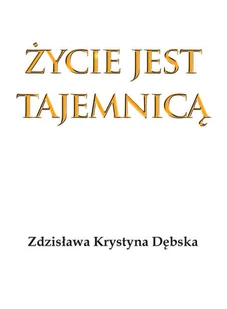 Dębska Zdzisława Krystyna Życie jest tajemnic$2176 - Religia i religioznawstwo Dębska Zdzisława Krystyna Życie jest tajemnic$2176 - Religia i religioznawstwo - miniaturka - grafika 2