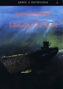 Ostatni U-boot - Hirschfeld Wolfgang - Historia świata - miniaturka - grafika 1