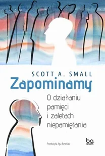 Zapominamy. O działaniu pamięci i zaletach niepamiętania - Pedagogika i dydaktyka - miniaturka - grafika 1