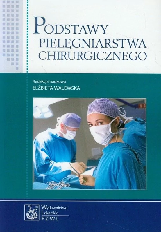 Wydawnictwo Lekarskie PZWL Podstawy pielęgniarstwa chirurgicznego - Elżbieta Walewska