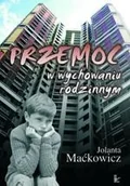Podręczniki dla szkół wyższych - Maćkowicz Jolanta Przemoc w wychowaniu rodzinnym - miniaturka - grafika 1