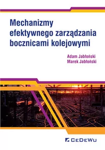 Mechanizmy efektywnego zarządzania bocznicami Adam Jabłoński Marek Jabłoński - Podręczniki dla szkół wyższych - miniaturka - grafika 1