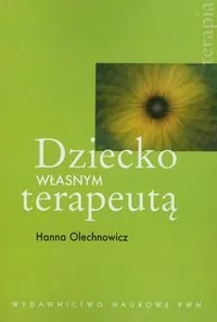 Wydawnictwo Naukowe PWN Dziecko własnym terapeutą - Hanna Olechnowicz - Psychologia - miniaturka - grafika 2