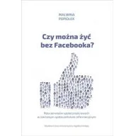 Filozofia i socjologia - Wydawnictwo Uniwersytetu Jagiellońskiego Czy można żyć bez Facebooka$406 Malwina Popiołek - miniaturka - grafika 1