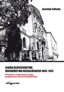 Służba bezpieczeństwa województwa koszalińskiego 1945-1975 - Książki regionalne - miniaturka - grafika 1