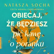 Audiobooki - literatura popularnonaukowa - Obiecaj, że będziesz pić kawę o poranku Natasza Socha - miniaturka - grafika 1