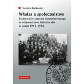 Historia Polski - IPN Władza a społeczeństwo Formowanie systemu komunistycznego w województwie białostockim w latach 1944 - miniaturka - grafika 1
