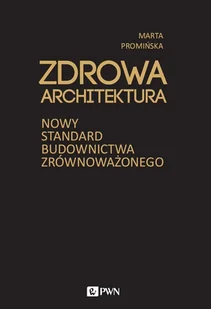 Wydawnictwo Naukowe PWN Zdrowa architektura. Nowy standard budownictwa zrównoważonego - Technika - miniaturka - grafika 2