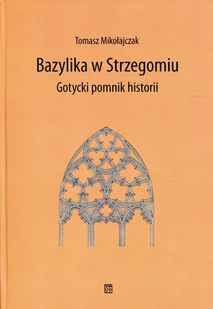 Atut Bazylika w Strzegomiu. Gotycki pomnik historii Tomasz Mikołajczak - Książki o architekturze - miniaturka - grafika 2