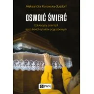 Książki o kulturze i sztuce - Oswoić Śmierć Edukacyjny Potencjał Kaszubskich Rytuałów Pogrzebowych Aleksandra Kurowska-Susdorf - miniaturka - grafika 1