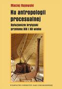 Kulturoznawstwo i antropologia - UMCS Wydawnictwo Uniwersytetu Marii Curie-Skłodows Ku antropologii procesualnej. Dyfuzjonizm brytyjski przełomu XIX i XX wieku Maciej Rajewski - miniaturka - grafika 1