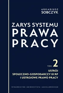 Zarys systemu prawa pracy. Tom II. Ustrój społeczno-gospodarczy III RP i ustrojowe prawo pracy - Prawo - miniaturka - grafika 1
