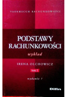 DIFIN Spółka Akcyjna Podstawy rachunkowości. Tom I. Wykład. Wydanie 7 - Finanse, księgowość, bankowość - miniaturka - grafika 2