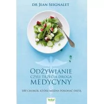 ODŻYWIANIE CZYLI TRZECIA MEDYCYNA 100 CHORÓB KTÓRE MOŻNA POKONAĆ DIETĄ JEAN SEIGNALET - Zdrowie - poradniki - miniaturka - grafika 1