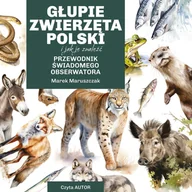 Księgarnia OUTLET - Głupie zwierzęta Polski i jak je znaleźć. Przewodnik świadomego obserwatora - miniaturka - grafika 1