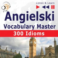 Audiobooki do nauki języków - Angielski Vocabulary Master. Listen & Learn. 300 Idioms - miniaturka - grafika 1
