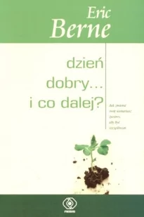 Rebis Dzień dobry i co dalej - Eric Berne - Poradniki psychologiczne - miniaturka - grafika 1