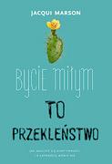 Poradniki psychologiczne - Wydawnictwo Muza Bycie miłym to przekleństwo - miniaturka - grafika 1