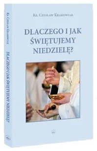 Wydawnictwo Diecezjalne Sandomierz Dlaczego i jak świętujemy niedzielę Czesław Krakowiak - Religia i religioznawstwo - miniaturka - grafika 2