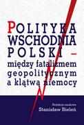 Podręczniki dla szkół wyższych - Bieleń Stanisław Polityka wschodnia Polski - między fatalizmem.. - miniaturka - grafika 1