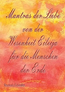 Mantras der Liebe von der Wesenheit Eileija für die Menschen der Erde - Rosemarie Eichmüller - Poradniki obcojęzyczne - miniaturka - grafika 1
