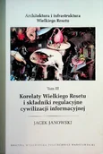 Książki o kulturze i sztuce - Architektura i infrastruktura Wielkiego Resetu. Tom III. Korelaty Wielkiego Resetu i składniki regulacyjne cywilizacji informacyjnej - miniaturka - grafika 1