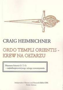Ordo Templi Orientis - Krew na ołtarzu. Nieznana historia O. T. O.- najniebezpieczniejszego tajnego stowarzyszenia. Okultystyczne zwiedzenie i globalna manipulacja. - Historia świata - miniaturka - grafika 1
