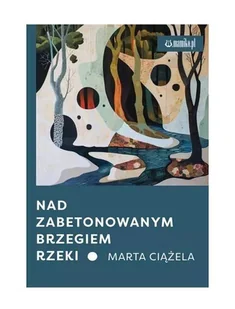 Nad zabetonowanym brzegiem rzeki - Poezja - miniaturka - grafika 1