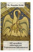 Religia i religioznawstwo - SGK 100 sposobów oddawania czci Najświętszemu Sakramentowi - odbierz ZA DARMO w jednej z ponad 30 księgarń! - miniaturka - grafika 1