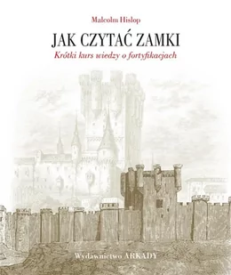 Jak czytać zamki. Krótki kurs wiedzy... - Malcolm Hislop - Książki o architekturze - miniaturka - grafika 1