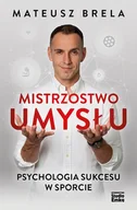 Poradniki hobbystyczne - Mistrzostwo umysłu. Psychologia sukcesu w sporcie - miniaturka - grafika 1