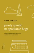 Religia i religioznawstwo - WAM Prosty sposób na spotkanie Boga. Odkryj jak kwadrans modlitwy może zmienić twoje życie Gary Jansen - miniaturka - grafika 1