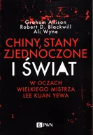 Filozofia i socjologia - Chiny Stany Zjednoczone I Świat W Oczach Wielkiego Mistrza Lee Kuan Yewa Graham Allison,robert D Blackwill,ali Wyne - miniaturka - grafika 1