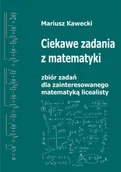 Felietony i reportaże - Mariusz Kawecki Ciekawe zadania z matematyki z kompletnymi rozwiązaniami i dodatkiem teoretycznym - miniaturka - grafika 1
