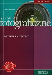 Zajęcia fotograficzne. Materiał edukacyjny. Gimnazjum - Michał Gowin - podręcznik - Podręczniki dla szkół podstawowych - miniaturka - grafika 1