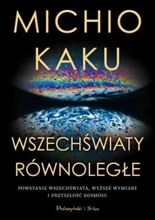 Wszechświaty równoległe - Kaku Michio - książka - Ezoteryka - miniaturka - grafika 1