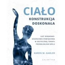 Ciało Konstrukcja Doskonała Sieć Nerwowo Mięśnowo Powięziowa W Skutecznej Terapii Przewlekłego Bólu Karen Gabler