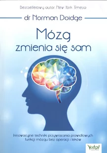 Wydawnictwo Vital Mózg zmienia się sam. Innowacyjne techniki przywracania prawidłowych funkcji mózgu bez operacji i leków - Zdrowie - poradniki - miniaturka - grafika 1