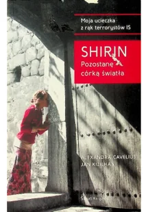 Cavelius Alexandra, Kizilhan Jan, Shirin Shirin Pozostanę córką światła - mamy na stanie, wyślemy natychmiast - Felietony i reportaże - miniaturka - grafika 2