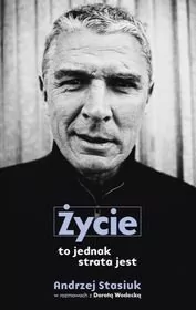 Agora Życie to jednak strata jest - Andrzej Stasiuk, Dorota Wodecka