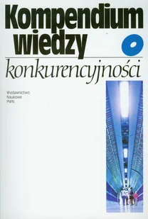 Kompendium wiedzy o konkurencyjności - Podręczniki dla szkół wyższych - miniaturka - grafika 1