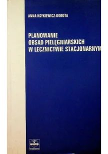 Planowanie obsad pielęgniarskich w lecznictwie stacjonarnym - Zarządzanie - miniaturka - grafika 1