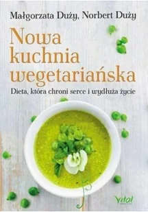 Vital Nowa kuchnia wegetariańska - Małgorzata Duży, Norbert Duży - Ezoteryka - miniaturka - grafika 2