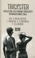 Kulturoznawstwo i antropologia - Trickster Społeczno-kulturowe konteksty doświadczania ciała - Dorota Majka - Rostek, Ewa Banaszak, Florkowski Robert, Czajkowski Paweł - miniaturka - grafika 1