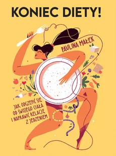 Koniec diety! Jak odczepić się od swojego ciała i naprawić relację z jedzeniem - Rozwój osobisty - miniaturka - grafika 1