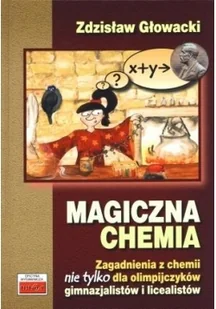 Magiczna chemia. Zagadnienia z chemii nie tylko dla olimpijczyków - gimnazjalistów i licealistów - Zdzisław Głowacki - Podręczniki dla gimnazjum Magiczna chemia. Zagadnienia z chemii nie tylko dla olimpijczyków - gimnazjalistów i licealistów - Zdzisław Głowacki - Podręczniki dla gimnazjum - miniaturka - grafika 2