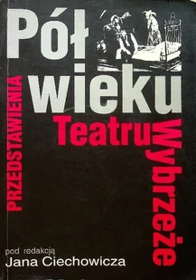 Pół wieku teatru wybrzeże - Książki o kulturze i sztuce - miniaturka - grafika 1